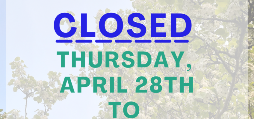 April Break! Office CLOSED – back Thursday, May 5th