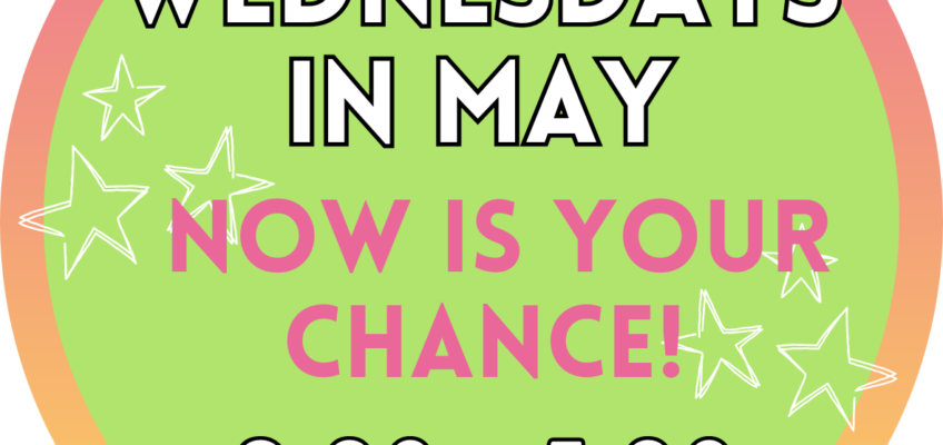 Wednesdays in May!