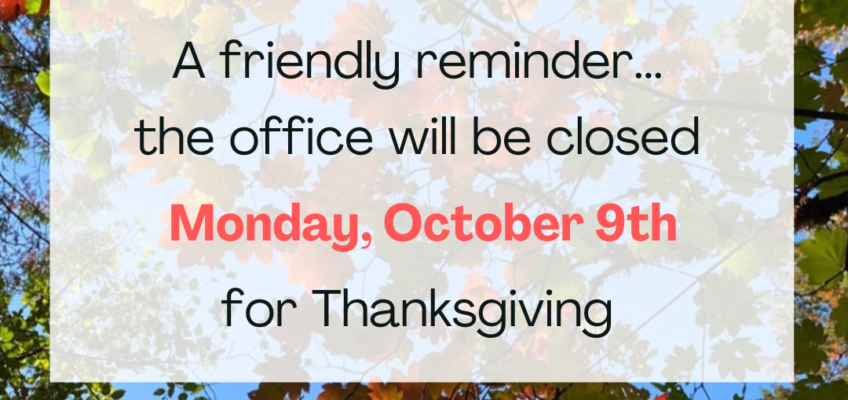 Happy Thanksgiving – Office CLOSED Monday, Oct. 9th