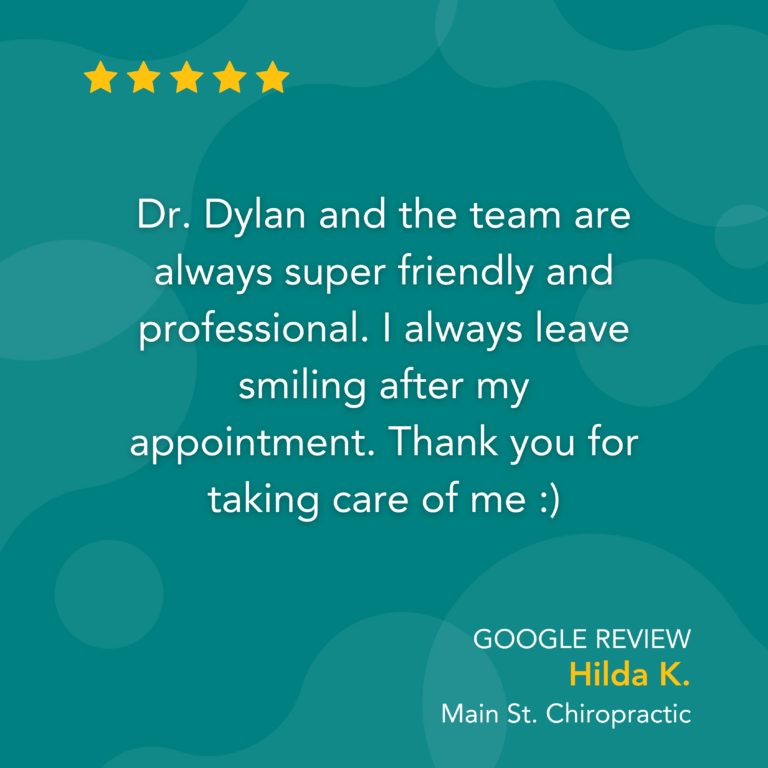 Google Review: Dr. Dylan and the team are always super friendly and professional. I always leave smiling after my appointment. Thank you for taking care of me :) - Hilda K